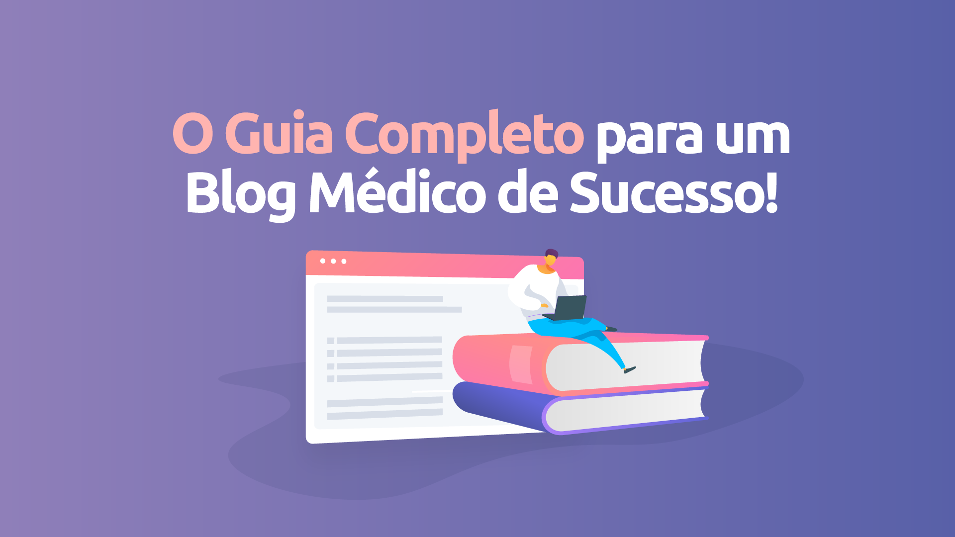O guia absolutamente completo para um blog médico de sucesso!