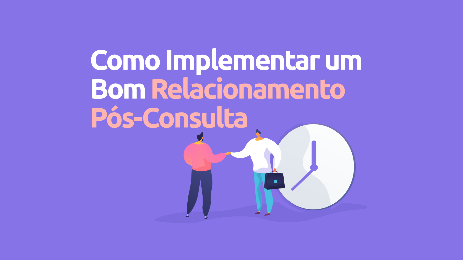 Como implementar um bom relacionamento pós-consulta em apenas 24 horas