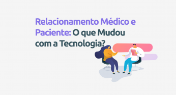 Relacionamento médico e paciente: o que mudou com a tecnologia?