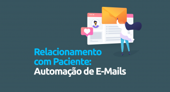 Como melhorar o relacionamento com paciente a partir da automação de e-mails?