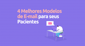 Os 4 melhores modelos de e-mail que você não pode deixar de enviar aos pacientes do seu consultório