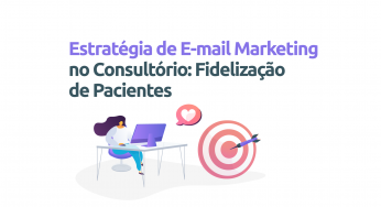 Como uma estratégia de e-mail marketing no consultório pode ajuda-lo a fidelizar pacientes