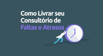 Como um prontuário eletrônico pode livrar o seu consultório de faltas e atrasos