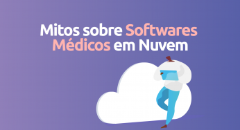 2 Principais Mitos sobre Softwares Médicos em Nuvem