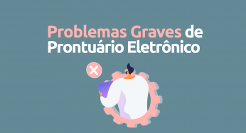 Os 7 Problemas Mais Graves de Prontuários Eletrônicos