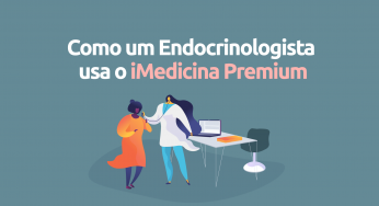 Como endocrinologista usa o iMedicina Premium para melhorar o fluxo de atração, atendimento, e relacionamento