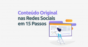 15 passos para gerar conteúdo original nas redes sociais